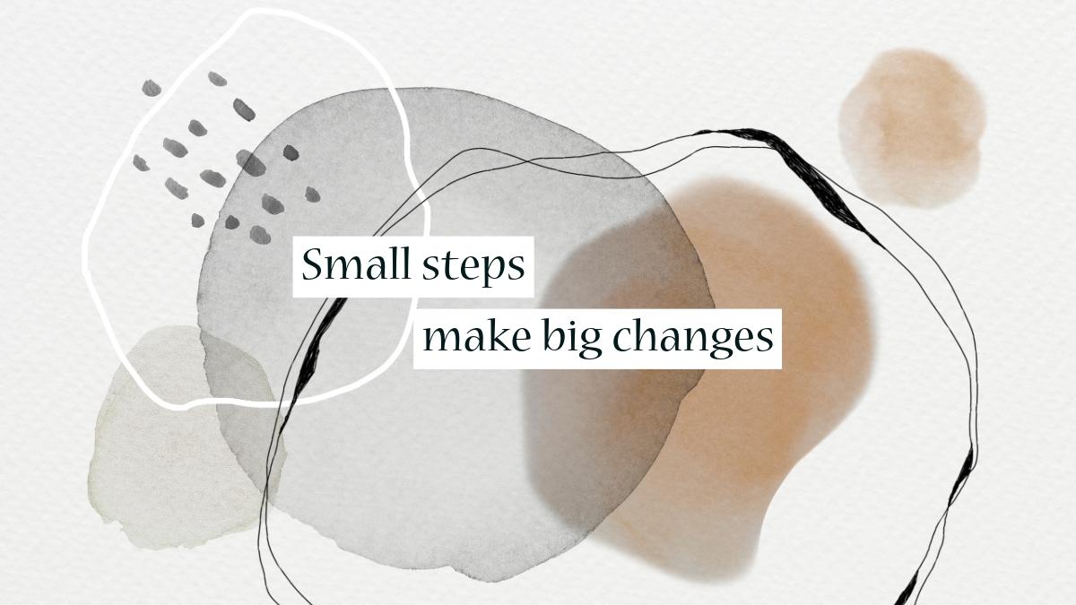 Small Steps-Make Big Changes 140